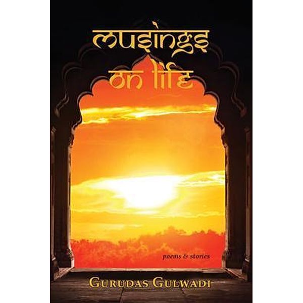 Musings on Life / Gurudas Gulwadi, Gurudas Gulwadi