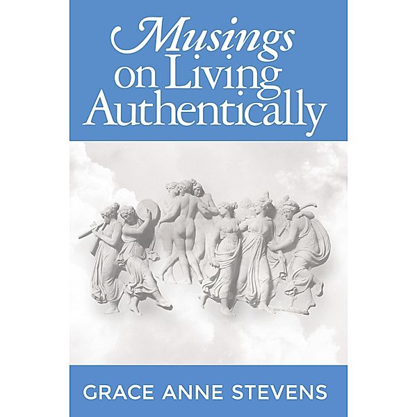 Musings on Living Authentically, Grace Anne Stevens