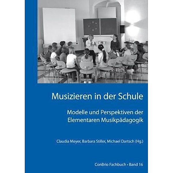 Musizieren in der Schule - Modelle und Perspektiven der Elementaren Musikpädagogik, Barbara Stiller, Michael Dartsch
