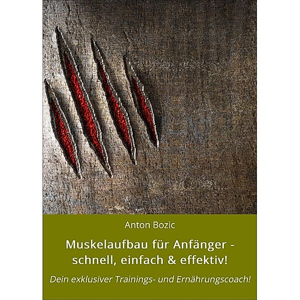 Muskelaufbau für Anfänger - schnell, einfach & effektiv!, Anton Bozic