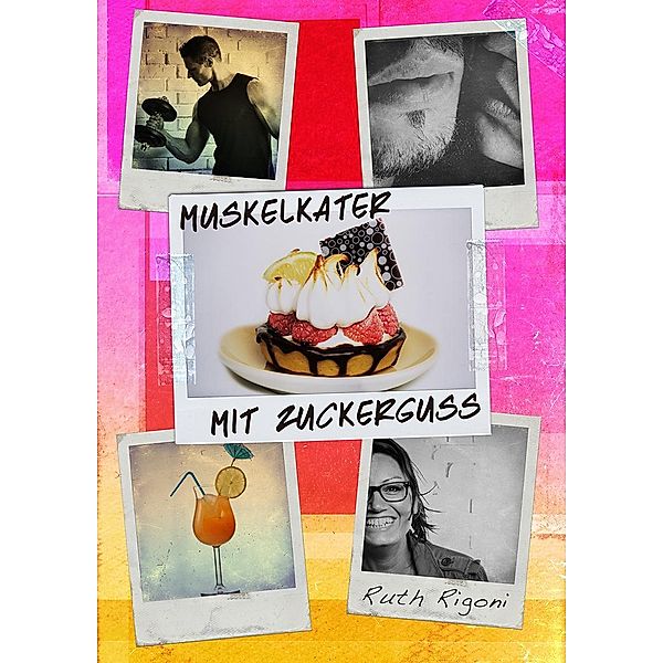 Muskelkater mit Zuckerguss, Ruth Rigoni