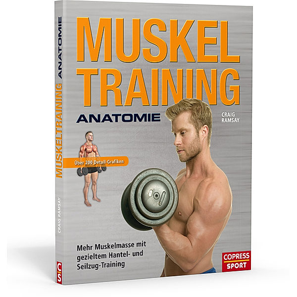 Muskeltraining Anatomie - Mehr Muskelmasse mit gezieltem Hantel- und Seilzug-Training, Craig Ramsay