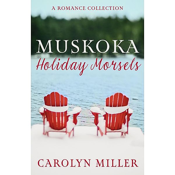 Muskoka Holiday Morsels (Muskoka Shores) / Muskoka Shores, Carolyn Miller