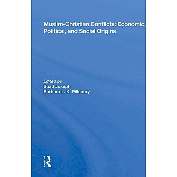 Muslim-Christian Conflicts: Economic, Political, and Social Origins, Suad Joseph