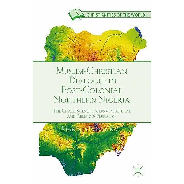 Muslim-Christian Dialogue in Post-Colonial Northern Nigeria, M. Iwuchukwu