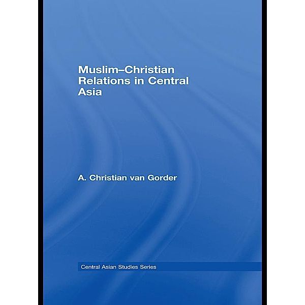 Muslim-Christian Relations in Central Asia, Christian van Gorder