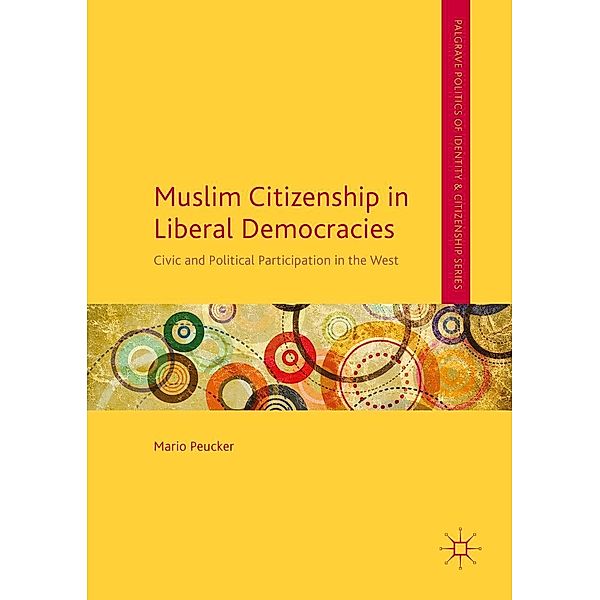 Muslim Citizenship in Liberal Democracies / Palgrave Politics of Identity and Citizenship Series, Mario Peucker