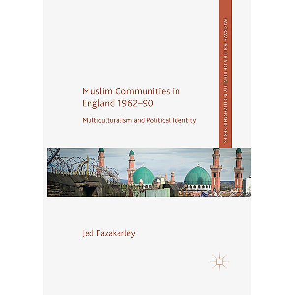 Muslim Communities in England 1962-90, Jed Fazakarley