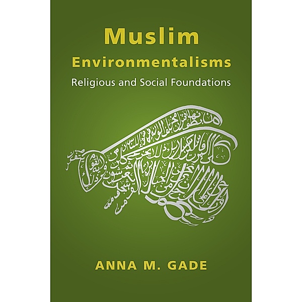 Muslim Environmentalisms, Anna M. Gade