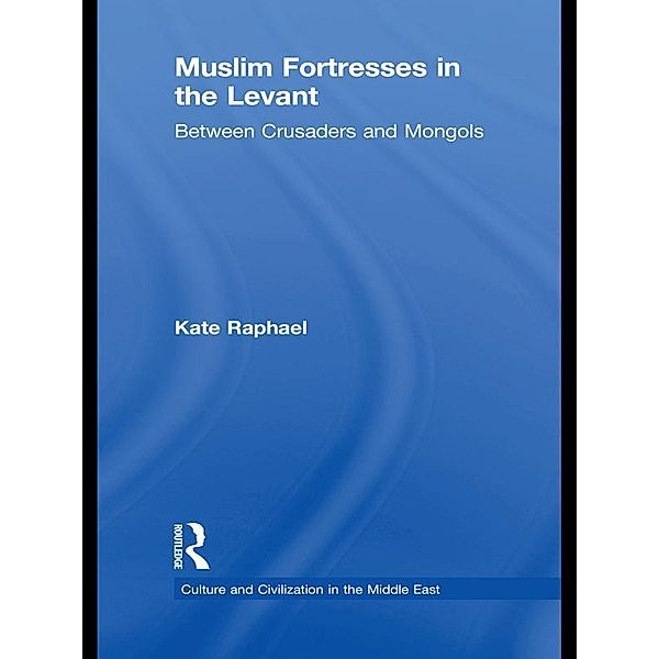 Muslim Fortresses in the Levant, Kate Raphael