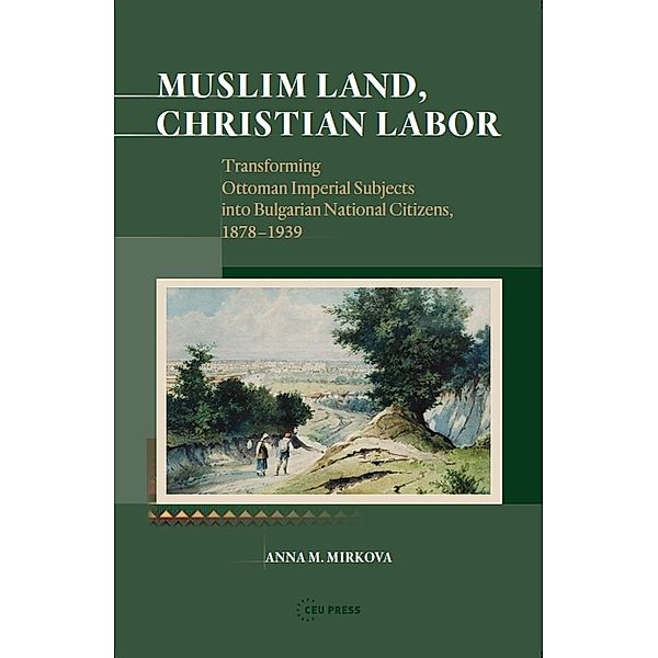 Muslim Land, Christian Labor, Anna M. Mirkova