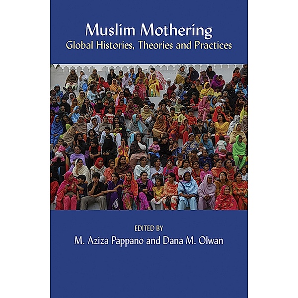 Muslim Mothering: Global Histories, Theries and Practises, M. Aziza Pappano