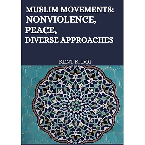 Muslim movements: Nonviolence, Peace, Diverse Approaches, Kent K. Doi