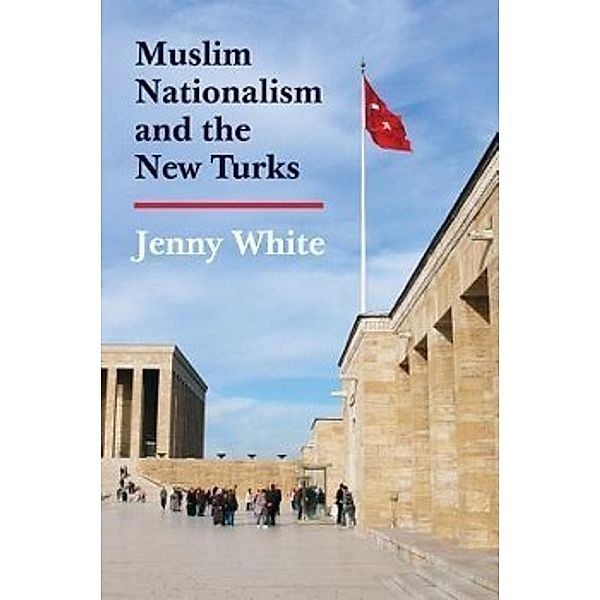 Muslim Nationalism and the New Turks, Jenny White