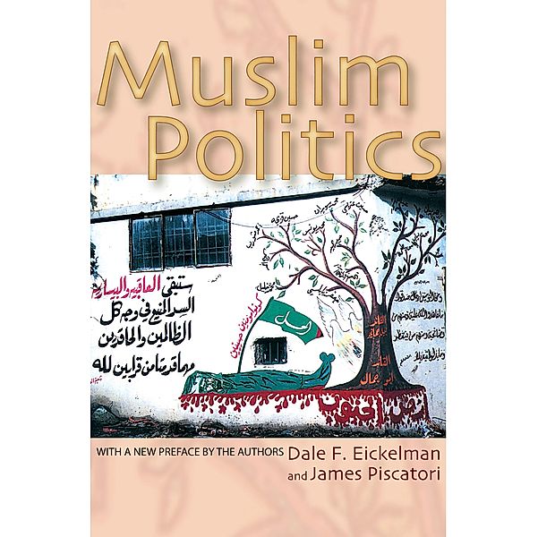 Muslim Politics / Princeton Studies in Muslim Politics Bd.14, Dale F. Eickelman, James Piscatori