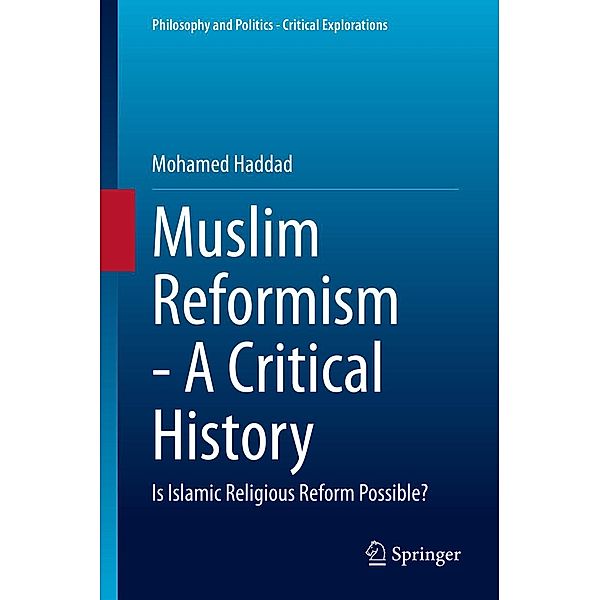 Muslim Reformism - A Critical History / Philosophy and Politics - Critical Explorations Bd.11, Mohamed Haddad
