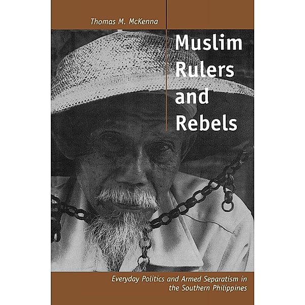 Muslim Rulers and Rebels / Comparative Studies on Muslim Societies Bd.26, Thomas M. McKenna