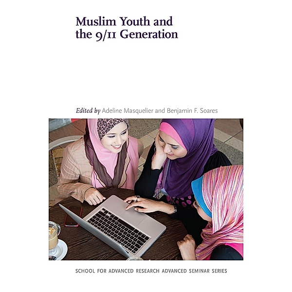 Muslim Youth and the 9/11 Generation / School for Advanced Research Advanced Seminar Series