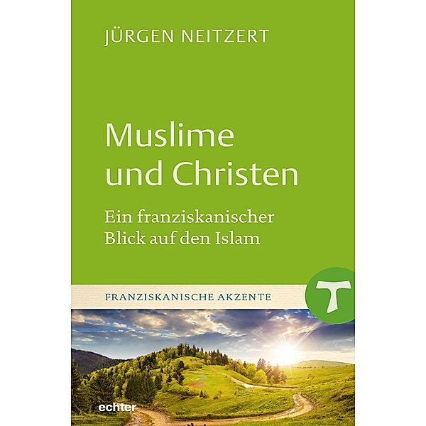 Muslime und Christen / Franziskanische Akzente Bd.13, Jürgen Neitzert