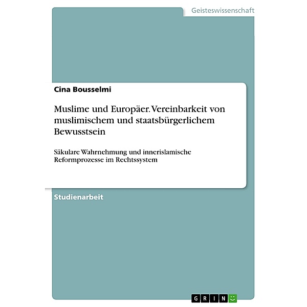 Muslime und Europäer. Vereinbarkeit von muslimischem und staatsbürgerlichem Bewusstsein, Cina Bousselmi