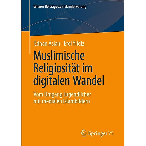 Muslimische Religiosität im digitalen Wandel / Wiener Beiträge zur Islamforschung, Ednan Aslan, Erol Yildiz