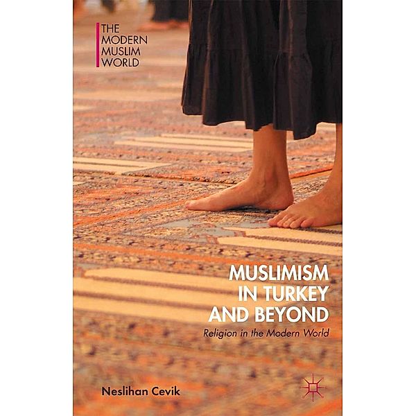 Muslimism in Turkey and Beyond / The Modern Muslim World, Neslihan Cevik