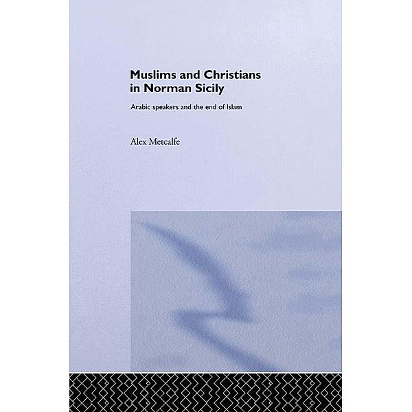 Muslims and Christians in Norman Sicily, Alexander Metcalfe, Alex Metcalfe