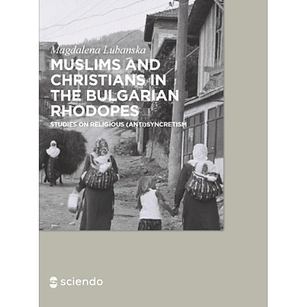 Muslims and Christians in the Bulgarian Rhodopes., Magdalena Lubanska