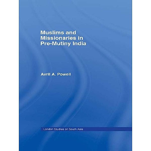 Muslims and Missionaries in Pre-Mutiny India, Avril Ann Powell