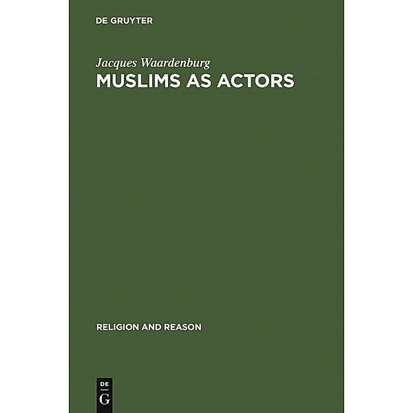 Muslims as Actors / Religion and Reason Bd.46, Jacques Waardenburg