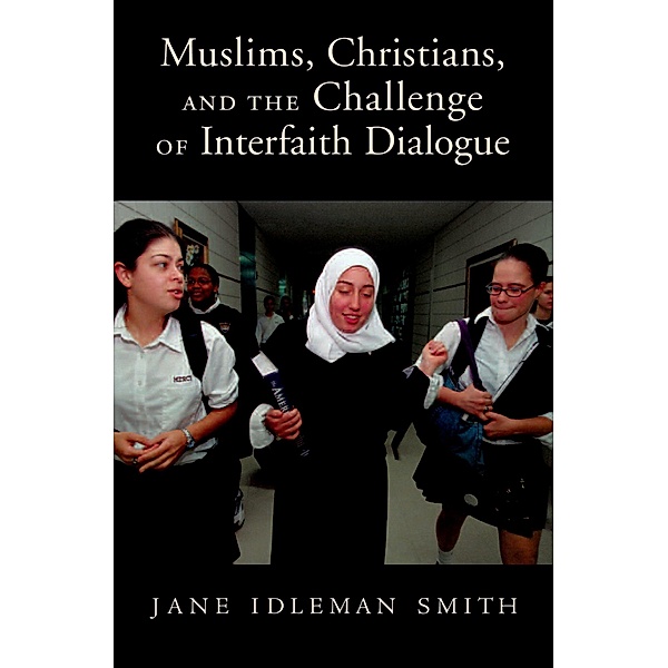 Muslims, Christians, and the Challenge of Interfaith Dialogue, Jane I. Smith