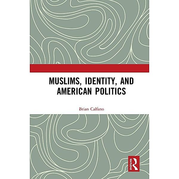 Muslims, Identity, and American Politics, Brian Calfano
