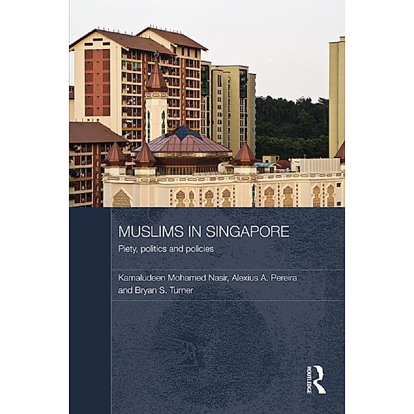 Muslims in Singapore / Routledge Contemporary Southeast Asia Series, Kamaludeen Mohamed Nasir, Alexius A. Pereira, Bryan S. Turner