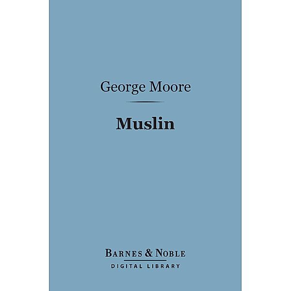 Muslin (Barnes & Noble Digital Library) / Barnes & Noble, George Moore