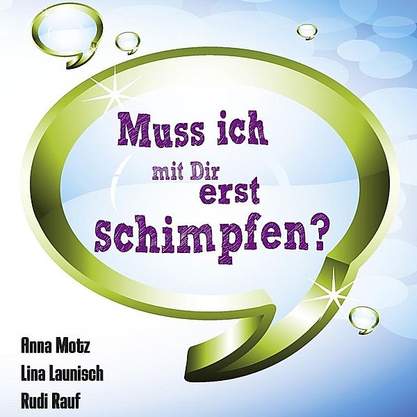 Muss ich mit Dir erst schimpfen?, Anna Motz, Lina Launisch, Rudi Rauf