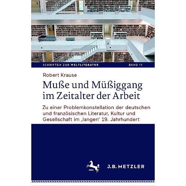 Muße und Müßiggang im Zeitalter der Arbeit / Schriften zur Weltliteratur/Studies on World Literature Bd.11, Robert Krause