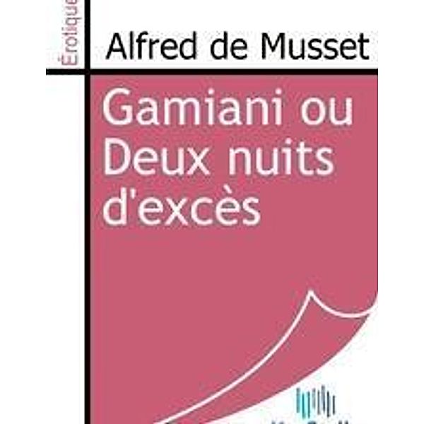 Musset, A: Gamiani ou Deux nuits d'excès, ALFRED DE MUSSET