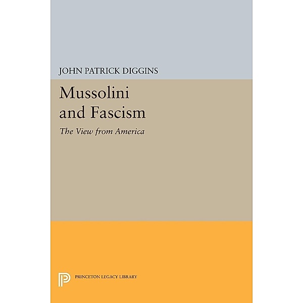 Mussolini and Fascism / Princeton Legacy Library Bd.1248, John Patrick Diggins
