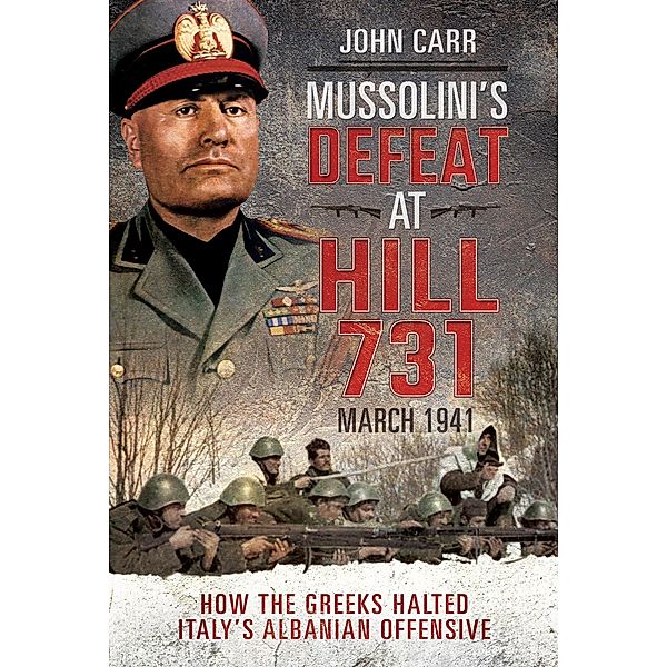 Mussolini's Defeat at Hill 731, March 1941, Carr John Carr