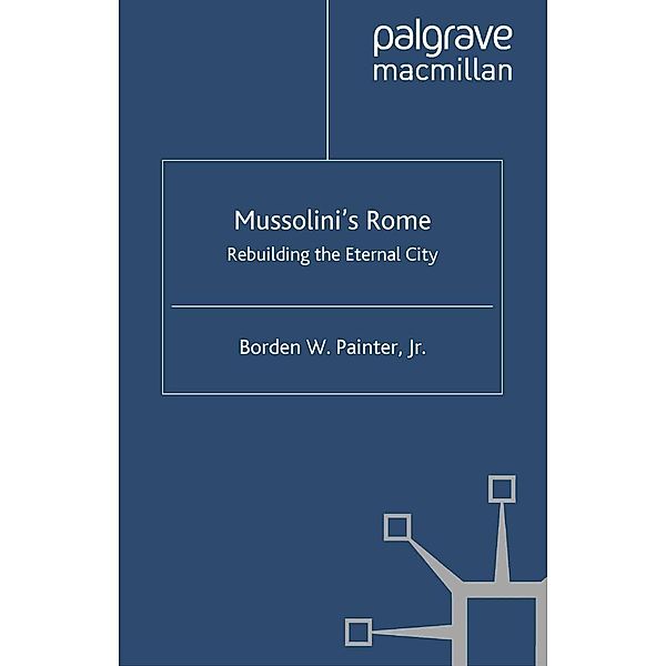Mussolini's Rome / Italian and Italian American Studies, B. Painter