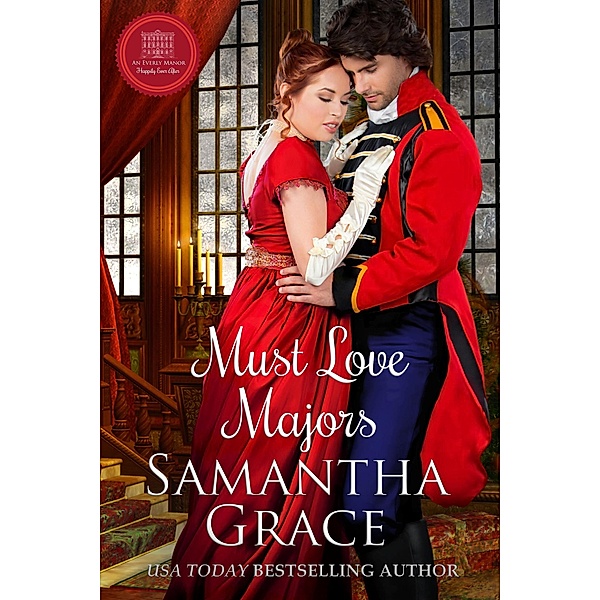 Must Love Majors (An Everly Manor Happily Ever After, #1) / An Everly Manor Happily Ever After, Samantha Grace