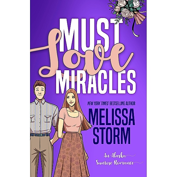 Must Love Miracles (The Alaska Sunrise Romances, #8) / The Alaska Sunrise Romances, Melissa Storm