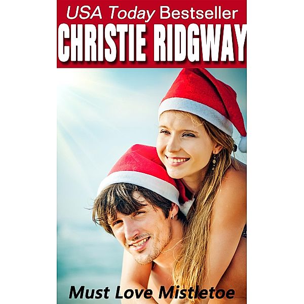Must Love Mistletoe (Holiday Duet Book 1), Christie Ridgway