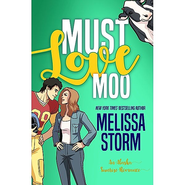 Must Love Moo (The Alaska Sunrise Romances, #6) / The Alaska Sunrise Romances, Melissa Storm