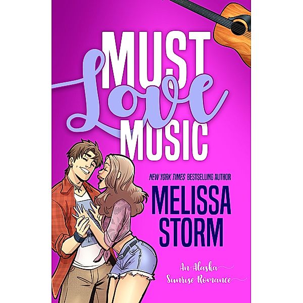 Must Love Music (The Alaska Sunrise Romances, #1) / The Alaska Sunrise Romances, Melissa Storm