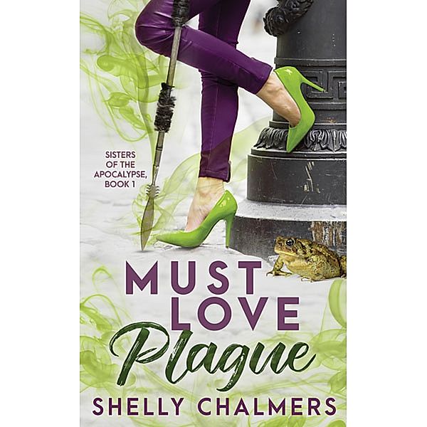 Must Love Plague (Sisters of the Apocalypse, #1) / Sisters of the Apocalypse, Shelly Chalmers