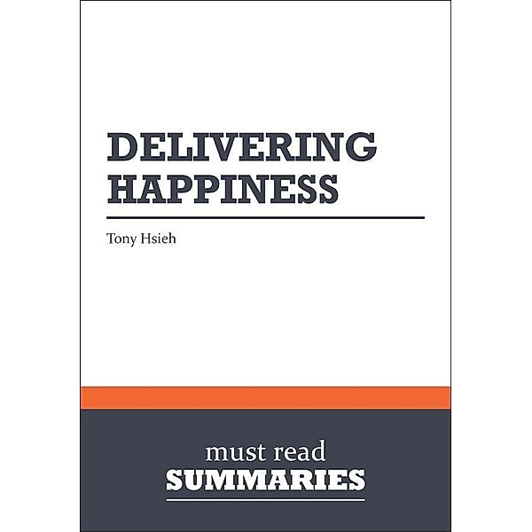 Must Read Summaries: Summary: Delivering Happiness  Tony Hsieh