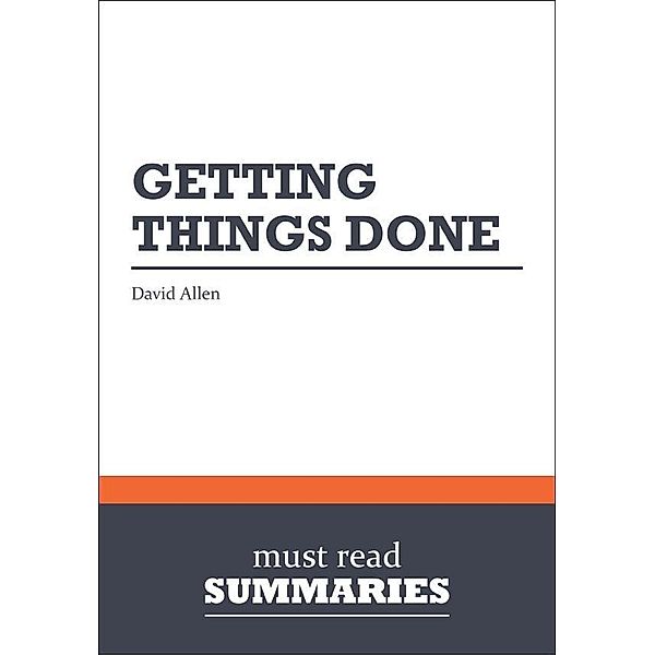 Must Read Summaries: Summary: Getting things done  David Allen