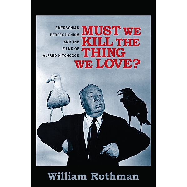 Must We Kill the Thing We Love? / Film and Culture Series, William Rothman