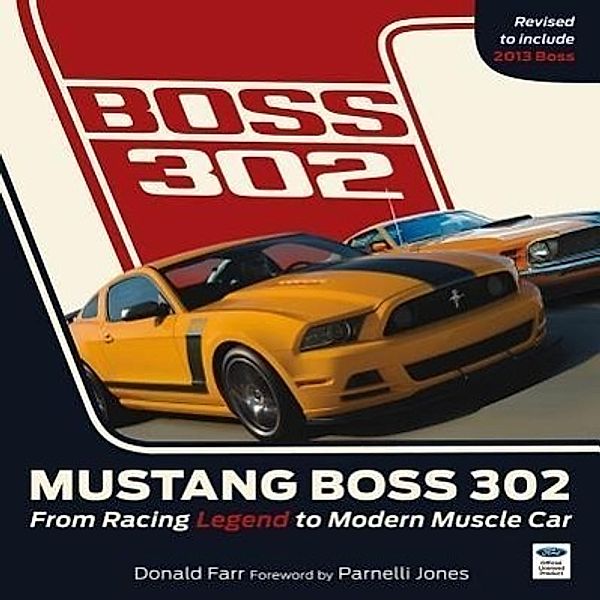 Mustang Boss 302: From Racing Legend to Modern Muscle Car, Donald Farr